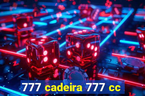 777 cadeira 777 cc